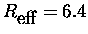 $R_{\mbox{eff}}=6.4$