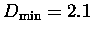 $D_{\min}=2.1$