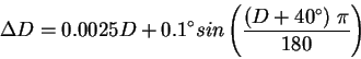 \begin{displaymath}
\Delta D = 0.0025D + 0.1^{\circ} sin\left(\frac{(D + 40^{\circ})\;\pi}
{180}\right)
\end{displaymath}