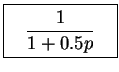 \fbox{%%
\parbox{65pt}{%%
\begin{displaymath}\frac{1}{1 + 0.5p}\end{displaymath}}%%
}