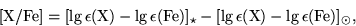 \begin{displaymath}
{\rm
 [X/Fe]=[lg\,\epsilon(X)-lg\,\epsilon(Fe)]_{\star} -
 [lg\,\epsilon(X)-lg\,\epsilon(Fe)]_{\odot},}\end{displaymath}