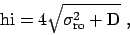 \begin{displaymath}
\rm hi = 4\sqrt{\sigma_{ro}^2 + D}~,
\end{displaymath}