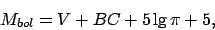 \begin{displaymath}M_{bol} = V + BC + 5\lg{\pi} + 5,\end{displaymath}