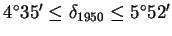 $4^\circ35\arcmin \le {\delta}_{1950} \le 5^\circ52\arcmin$