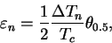 \begin{displaymath}\varepsilon _n = \frac{1}{2} \frac{\Delta T_n}{T_c} \theta _{0.5},
\end{displaymath}