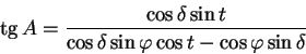 \begin{displaymath}\tg A =\frac{\cos\delta\sin t}{\cos\delta\sin\varphi\cos t-\cos\varphi\sin\delta}
\end{displaymath}