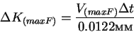 \begin{displaymath}\Delta K_{(max F)} = \frac{V_{(max F)} \Delta t}{0.0122}
\end{displaymath}