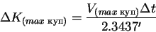 \begin{displaymath}\Delta K_{(max\;)} = \frac{V_{(max\;)}\Delta t}{2.3437'}
\end{displaymath}