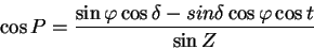 \begin{displaymath}\cos P =\frac{\sin\varphi\cos\delta - sin\delta
\cos\varphi\cos t}{\sin Z}
\end{displaymath}