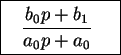 \fbox{%
\parbox{65pt}{
\begin{displaymath}\frac{b_0 p + b_1}{a_0 p + a_0}\end{displaymath}}
}