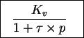 \fbox{%
\parbox{65pt}{%
\begin{displaymath}\frac{K_v}{1 + \tau\times p}\end{displaymath}}
}
