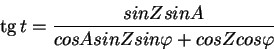 \begin{displaymath}\tg t = \frac{sin Z sin A}{cos A sin Z sin\varphi + cos Z cos\varphi}
\end{displaymath}