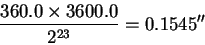 \begin{displaymath}\frac{360.0 \times3600.0}{2^{23}} = 0.1545''\end{displaymath}