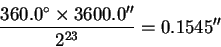 \begin{displaymath}\frac{360.0^\circ \times3600.0''}{2^{23}} = 0.1545''\end{displaymath}